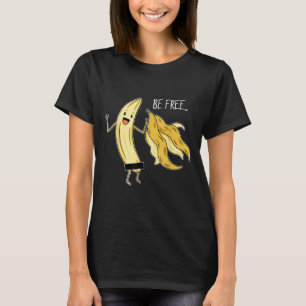 Be Free Funny Banana Graphic Fruit Lover Freedom H T-Shirt