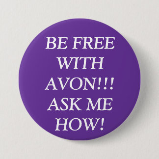 BE FREE WITH AVON!!! ASK ME HOW! 3 INCH ROUND BUTTON