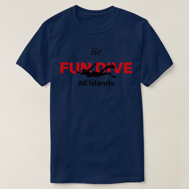 Be fun dive all islands t 1 T-Shirt (Design Front)