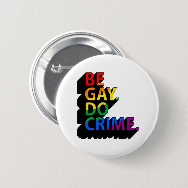 BE GAY DO CRIME 2 INCH ROUND BUTTON (Front & Back)