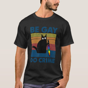 Be Gay Do Crime  Cat Gay Pride Lgbt Ally Rainbow F T-Shirt