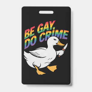 Be Gay Do Crime Funny Goose Rainbow Pride LGBTQ Badge