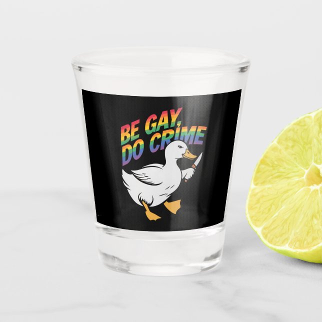 Be Gay Do Crime Funny Goose Rainbow Pride LGBTQ Shot Glass (Front)