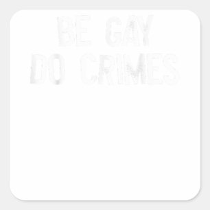 Be Gay Do Crime LGBT Equality Gay Rights Trans Hum Square Sticker