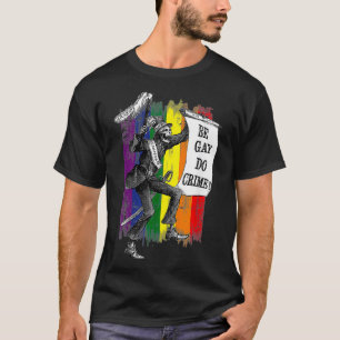 Be Gay Do Crime  Rainbow Flag LGBTQ Meme  T-Shirt
