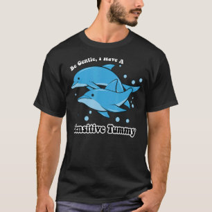Be Gentle I Have A Sensitive Tummy 32 T-Shirt