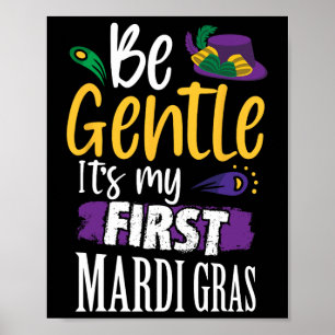 Be Gentle Its My First Mardi Gras Funny New Orlean Poster