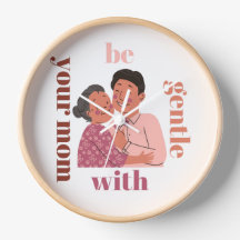 be gentle with your mom