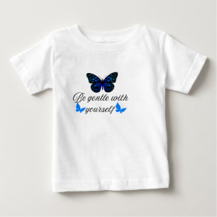 Be Gentle With Yourself Baby T-Shirt