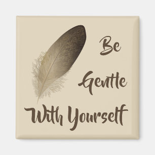 "Be Gentle With Yourself" Feather Magnet