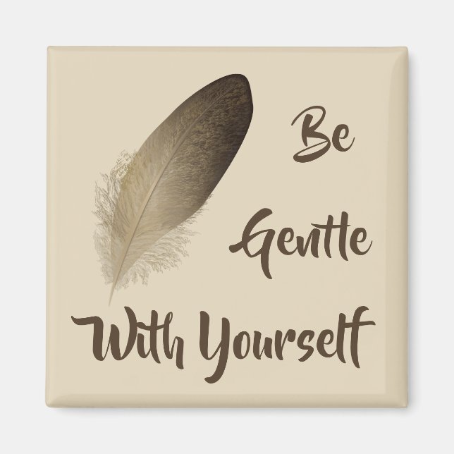 "Be Gentle With Yourself" Feather Magnet (Front)