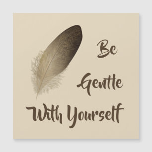 "Be Gentle With Yourself" Feather Magnetic Card