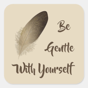 "Be Gentle With Yourself" Feather Square Sticker