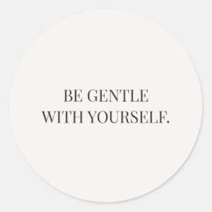 Be Gentle With Yourself Gentle Encouragement Serie Classic Round Sticker