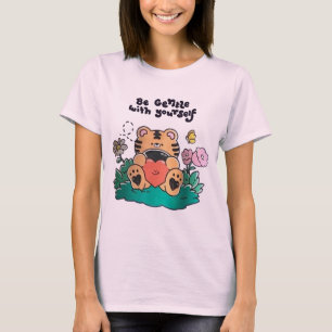 BE GENTLE WITH YOURSELF T-Shirt