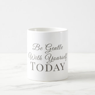 Be Gentle With Yourself Today–Gentle Reminder Gift Coffee Mug