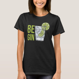 Be Gin 1 T-Shirt