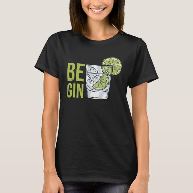 Be Gin  4 T-Shirt (Front)