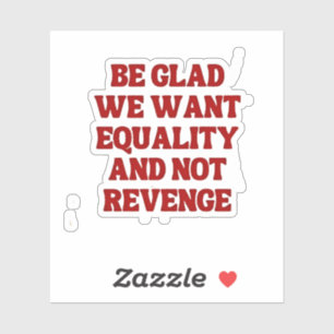 Be Glad We Want Equality and Not Revenge LGBTQ