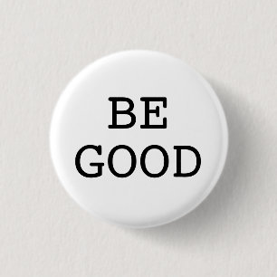BE GOOD 1 INCH ROUND BUTTON