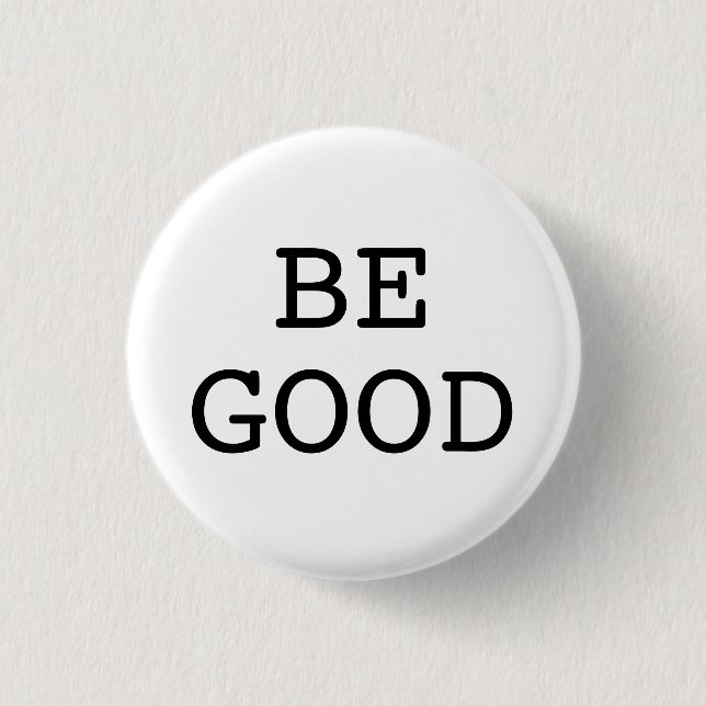 BE GOOD 1 INCH ROUND BUTTON (Front)