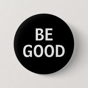 BE GOOD 2 INCH ROUND BUTTON