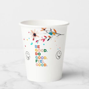 Be Good. Do Good. Feel Good. The Good Cycle Goodne Paper Cups