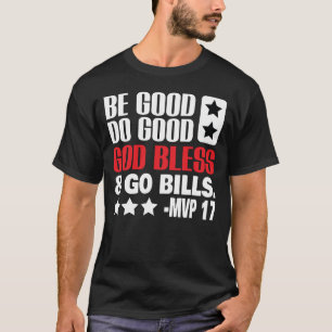 Be good do good god bless and go bills MVP T-Shirt