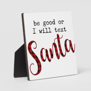 Be good or I will text Santa Funny Christmas Sign Plaque