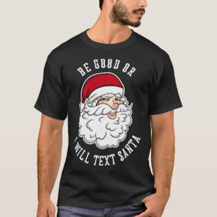 Be good or I will text Santa  Funny Santa Christma T-Shirt