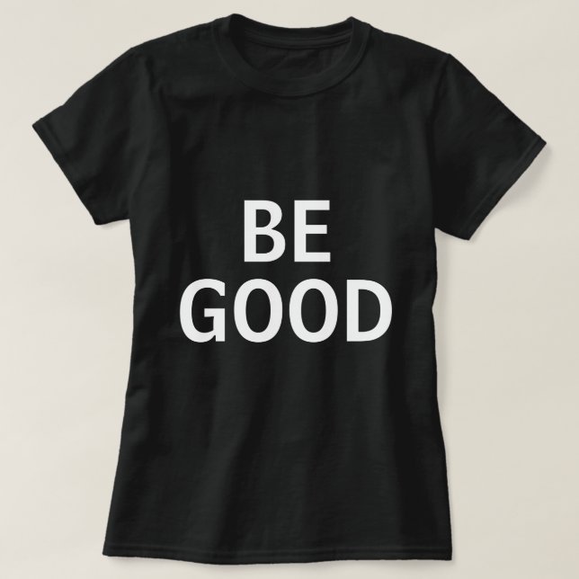 Be Good T-Shirt (Design Front)