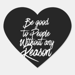 be good to people without any reason heart sticker