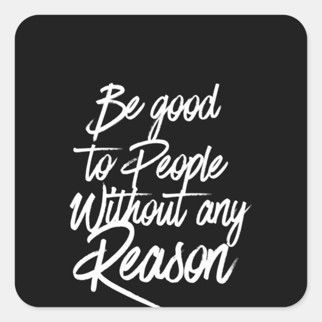 be good to people without any reason square sticker (Front)