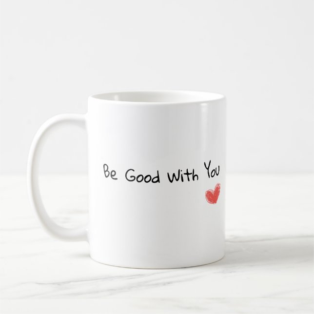 "Be Good With You" Inspirational Heart Mug (Left)