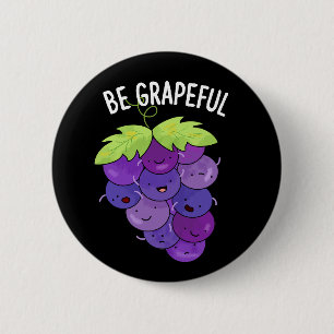 Be Grapeful Funny Grape Bunch Pun Dark BG 2 Inch Round Button