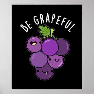 Be Grapeful Positive Grape Pun Dark BG Poster