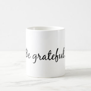 Be grateful coffee mug