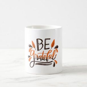 Be Grateful - Happy Thanksgiving Thanksgiving Day Coffee Mug