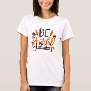 Be Grateful - Happy Thanksgiving Thanksgiving Day T-Shirt