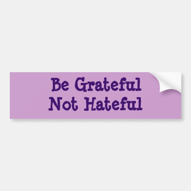 Be Grateful Not Hateful Bumper Sticker (Front)