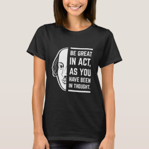 Be Great In Act Shakespeare Thespian Quote T-Shirt