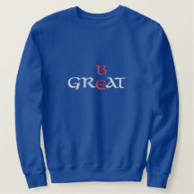 Be Great Sweatshirt