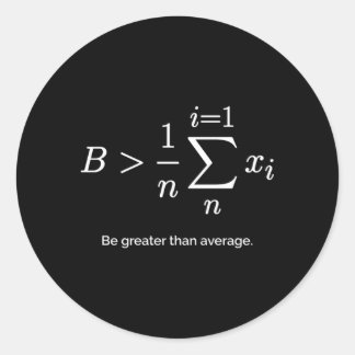 Be Greater Than Average Arithmetic Mean Math Classic Round Sticker