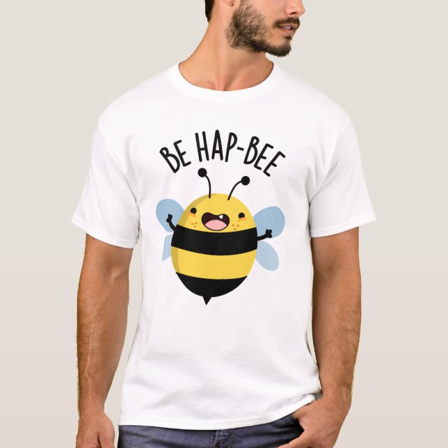 Be Hap-bee Funny Bee Pun  T-Shirt (Front)