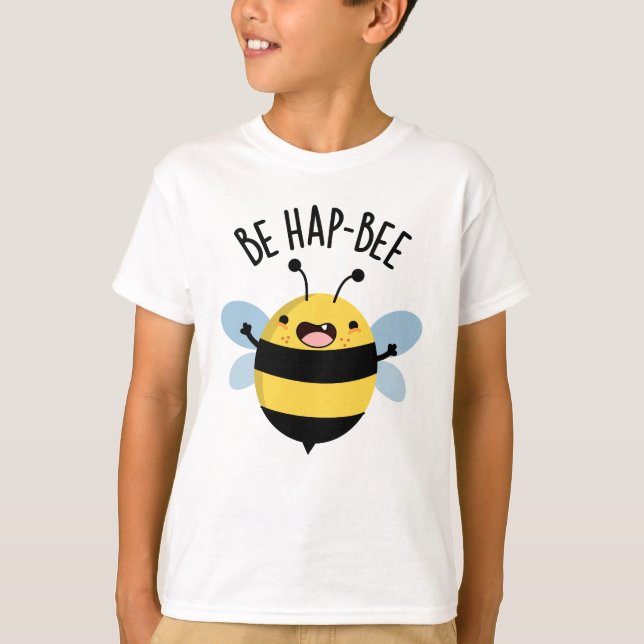 Be Hap-bee Funny Bee Pun  T-Shirt (Front)
