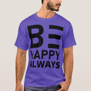 Be Happy Always A SLove SConfidence Quote 3 T-Shirt