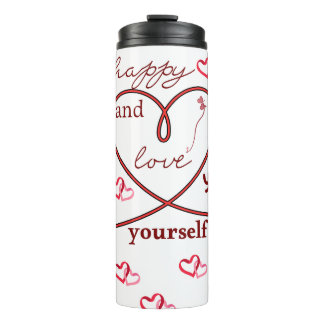 Be happy and love yourself. ✨❤️ thermal tumbler