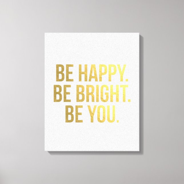Be Happy. Be Bright. Be You. Gold Quote Typography Canvas Print (Front)
