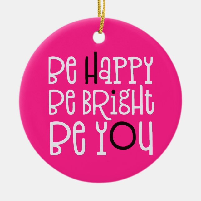 Be Happy Be Bright Be You Positivity Quote Pink Ceramic Ornament (Front)