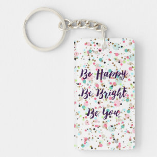 “Be Happy. Be Bright. Be You.” quote  Pretty d Keychain